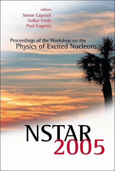 CAPSTICK SIMON, Simon Capstick, Volker Crede, Paul Eugenio - NSTAR 2005 - PROCEEDINGS OF THE WORKSHOP ON THE PHYSICS OF EXCITED NUCLEONS, Inbunden
