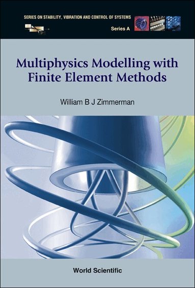 William B J Zimmerman - MULTIPHYSICS MODELING WITH FINITE ELEMENT METHODS, Inbunden