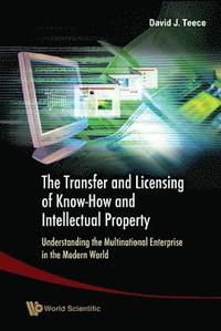 bokomslag Transfer And Licensing Of Know-how And Intellectual Property, The: Understanding The Multinational Enterprise In The Modern World