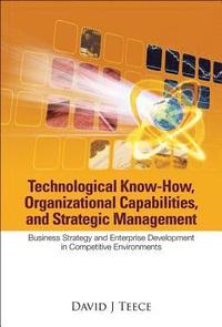 bokomslag Technological Know-how, Organizational Capabilities, And Strategic Management: Business Strategy And Enterprise Development In Competitive Environments