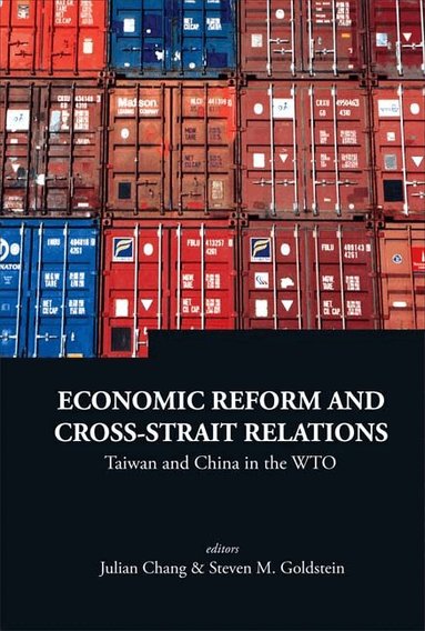 CHANG JULIAN, Julian Chang, Steven M Goldstein - ECONOMIC REFORM AND CROSS-STRAIT RELATIONS: TAIWAN AND CHINA IN THE WTO, Inbunden