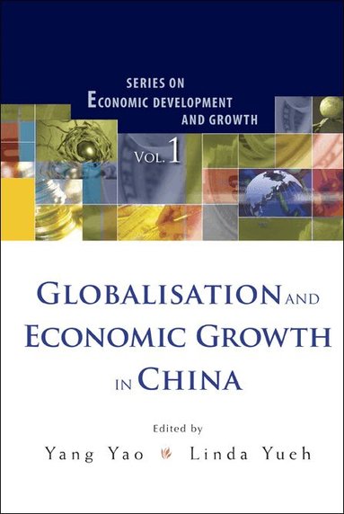 YAO YANG, Yang Yao, Linda Yueh - GLOBALISATION AND ECONOMIC GROWTH IN CHINA, Inbunden