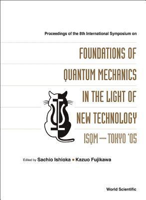 bokomslag Foundations Of Quantum Mechanics In The Light Of New Technology: Isqm-tokyo '05 - Proceedings Of The 8th International Symposium