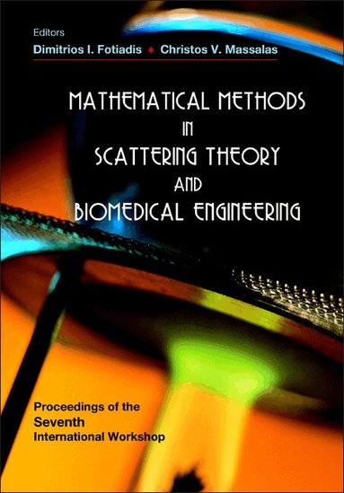 FOTIADIS DIMITRIOS I, Dimitrios I Fotiadis, Christos V Massalas - MATHEMATICAL METHODS IN SCATTERING THEORY AND BIOMEDICAL ENGINEERING - PROCEEDINGS OF THE SEVENTH INTERNATIONAL WORKSHOP, Inbunden
