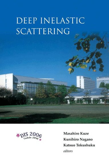 KUZE MASAHIRO, Masahiro Kuze, Kunihiro Nagano, Katsuo Tokushuku - DEEP INELASTIC SCATTERING: DIS 2006 - PROCEEDINGS OF THE 14TH INTERNATIONAL WORKSHOP, Inbunden