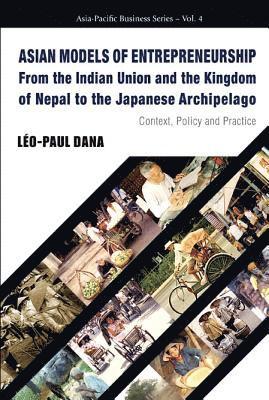 bokomslag Asian Models Of Entrepreneurship -- From The Indian Union And The Kingdom Of Nepal To The Japanese Archipelago: Context, Policy And Practice