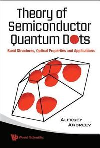 bokomslag Theory Of Semiconductor Quantum Dots: Band Structure, Optical Properties And Applications