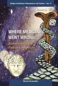 bokomslag Where Medicine Went Wrong: Rediscovering The Path To Complexity