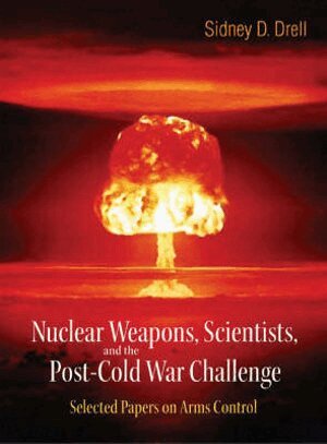 Sidney D Drell, Sidney D Drell - NUCLEAR WEAPONS, SCIENTISTS, AND THE POST-COLD WAR CHALLENGE: SELECTED PAPERS ON ARMS CONTROL, Häftad