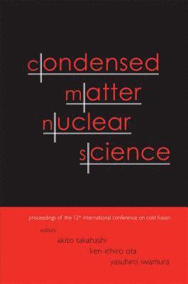 Condensed Matter Nuclear Science - Proceedings Of The 12th International Conference On Cold Fusion 1