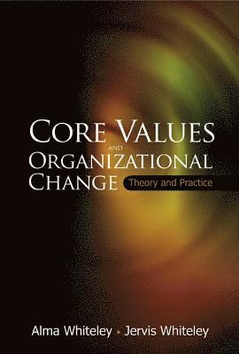 Core Values And Organizational Change: Theory And Practice
