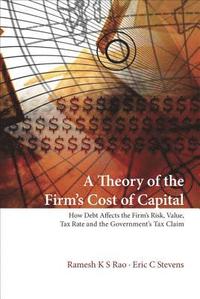bokomslag Theory Of The Firm's Cost Of Capital, A: How Debt Affects The Firm's Risk, Value, Tax Rate, And The Government's Tax Claim