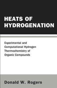 bokomslag Heats Of Hydrogenation: Experimental And Computational Hydrogen Thermochemistry Of Organic Compounds
