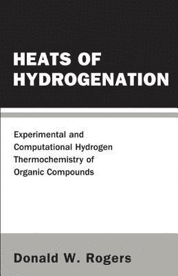 bokomslag Heats Of Hydrogenation: Experimental And Computational Hydrogen Thermochemistry Of Organic Compounds