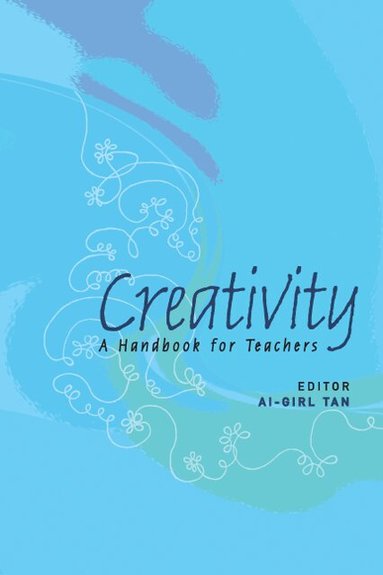 Ai-Girl Tan - CREATIVITY: A HANDBOOK FOR TEACHERS, Inbunden