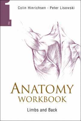 Frederick Peter Lisowski, Colin Hinrichsen, Univ Of Hong Kong) Lisowski, Frederick Peter (Univ Of Tasmania, Australia & Emeritus Professor, Australia) Hinrichsen, Colin (Univ Of Tasmania, LISOWSKI PETER - Anatomy Workbook - Volume 1: Limbs And Back, Inbunden