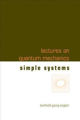 Berthold-georg Englert, Singapore) Englert, Berthold-georg (Beijing Institute Of Technology, China & Centre For Quantum Technologies, Berthold-Georg Englert, ENGLERT BERTHOLD-GEORG - Lectures On Quantum Mechanics - Volume 2: Simple Systems, Inbunden