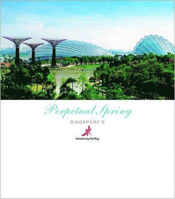 Perpetual Spring:  Singapore's Gardens by the Bay 1