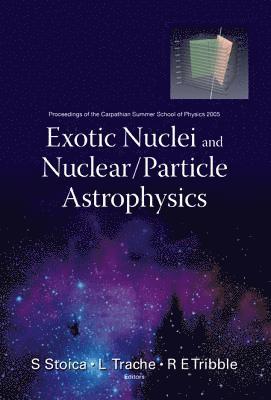 Exotic Nuclei And Nuclear/particle Astrophysics - Proceedings Of The Carpathian Summer School Of Physics 2005 1