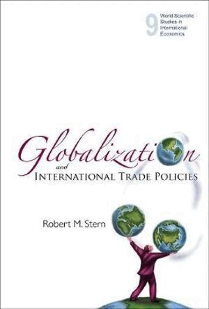 Robert M Stern - GLOBALIZATION AND INTERNATIONAL TRADE POLICIES, Inbunden