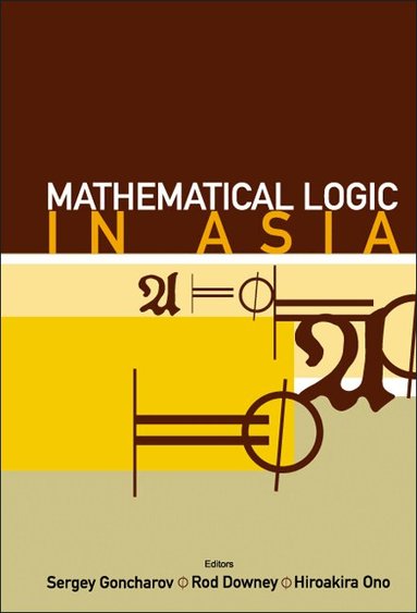 DOWNEY R, S S Goncharov, R Downey, H Ono - MATHEMATICAL LOGIC IN ASIA - PROCEEDINGS OF THE 9TH ASIAN LOGIC CONFERENCE, Inbunden