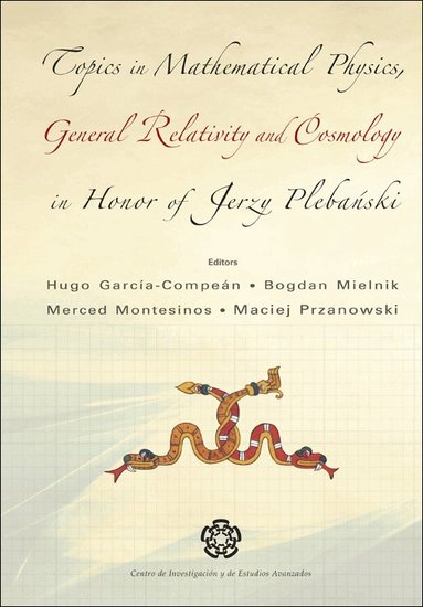AL HUGO GARCIA-COMPEAN ET, Hugo García-Compeán, Bogdan Mielnik, Merced Montesinos, Maciej Przanowski - TOPICS IN MATHEMATICAL PHYSICS GENERAL RELATIVITY AND COSMOLOGY IN HONOR OF JERZY PLEBANSKI - PROCEEDINGS OF 2002 INTERNATIONAL CONFERENCE, Inbunden