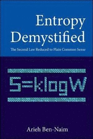Arieh Ben-naim, Israel) Ben-naim, Arieh (The Hebrew Univ Of Jerusalem, Arieh Ben-Naim, BEN-NAIM ARIEH, Ben-Naim Arieh - Entropy Demystified: The Second Law Reduced To Plain Common Sense, Inbunden
