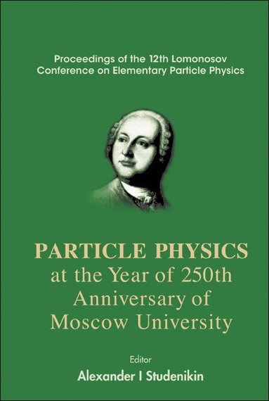STUDENIKIN ALEXANDER I, Alexander I Studenikin - PARTICLES PHYSICS AT THE YEAR OF 250TH ANNIVERSARY OF MOSCOW UNIVERSITY - PROCEEDINGS OF THE 12TH LOMONOSOV CONFERENCE ON ELEMENTARY PARTICLE PHYSICS, Inbunden