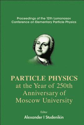 STUDENIKIN ALEXANDER I, Alexander I Studenikin, Russia) Studenikin, Alexander I (Moscow State Univ & Joint Inst For Nuclear Research, Dubna, Alexander I. Studenikin - Particles Physics At The Year Of 250th Anniversary Of Moscow University - Proceedings Of The 12th Lomonosov Conference On Elementary Particle Physics, Inbunden