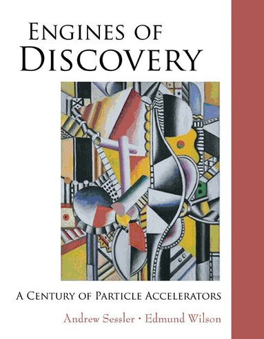 Andrew Sessler, Edmund Wilson - ENGINES OF DISCOVERY: A CENTURY OF PARTICLE ACCELERATORS, Inbunden