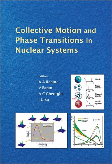 RADUTA A A, A A Raduta, V Baran, A C Gheorghe, I Ursu - COLLECTIVE MOTION AND PHASE TRANSITIONS IN NUCLEAR SYSTEMS - PROCEEDINGS OF THE PREDEAL INTERNATIONAL SUMMER SCHOOL IN NUCLEAR PHYSICS, Inbunden