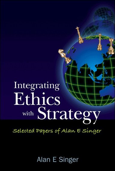 Alan E Singer - INTEGRATING ETHICS WITH STRATEGY: SELECTED PAPERS OF ALAN E SINGER, Inbunden