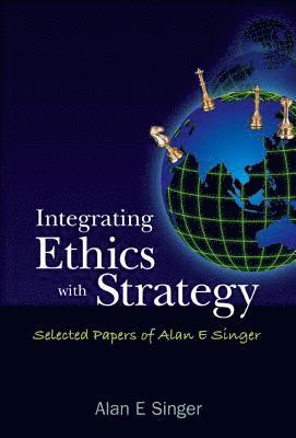 bokomslag Integrating Ethics With Strategy: Selected Papers Of Alan E Singer