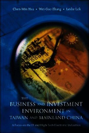 Chen-min Hsu, Wei-guo Zhang, Leslie Lok, Taiwan) Hsu, Chen-min (Nat'l Taiwan Univ, China) Zhang, Wei-guo (Chongqing Univ, Malaysia) Lok, Leslie (Kampar Venture Sdn Bhd, Chen-Min Hsu, Wei-Guo Zhang, HSU CHEN-MIN - Business And Investment Environment In Taiwan And Mainland China, The: A Focus On The It And High-tech Electronic Industries, Inbunden