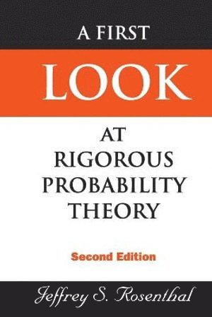 Jeffrey S Rosenthal, Canada) Rosenthal, Jeffrey S (Univ Toronto, Jeffrey S. Rosenthal, ROSENTHAL JEFFREY S, Rosenthal Jeffrey S - First Look At Rigorous Probability Theory, A (2nd Edition), Häftad
