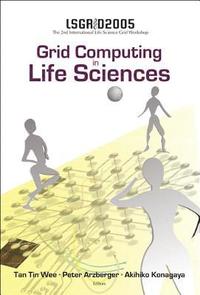 bokomslag Grid Computing In The Life Science - Proceedings Of The 2nd International Life Science Grid Workshop, Lsgrid 2005