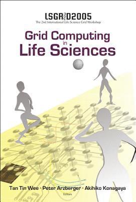 Grid Computing In The Life Science - Proceedings Of The 2nd International Life Science Grid Workshop, Lsgrid 2005 1