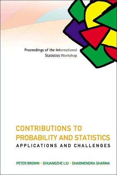 BROWN PETER, Peter Brown, Shuangzhe Liu, Dharmendra Sharma - CONTRIBUTIONS TO PROBABILITY AND STATISTICS: APPLICATIONS AND CHALLENGES - PROCEEDINGS OF THE INTERNATIONAL STATISTICS WORKSHOP, Inbunden