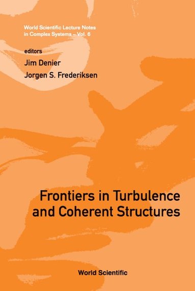 DENIER JIM, Jim Denier, Jorgen S Frederiksen - FRONTIERS IN TURBULENCE AND COHERENT STRUCTURES - PROCEEDINGS OF THE COSNET/CSIRO WORKSHOP ON TURBULENCE AND COHERENT STRUCTURES IN FLUIDS, PLASMAS AND NONLINEAR MEDIA, Inbunden