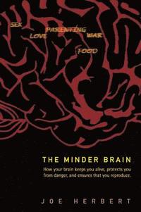bokomslag Minder Brain, The: How Your Brain Keeps You Alive, Protects You From Danger, And Ensures That You Reproduce