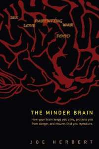 bokomslag Minder Brain, The: How Your Brain Keeps You Alive, Protects You From Danger, And Ensures That You Reproduce