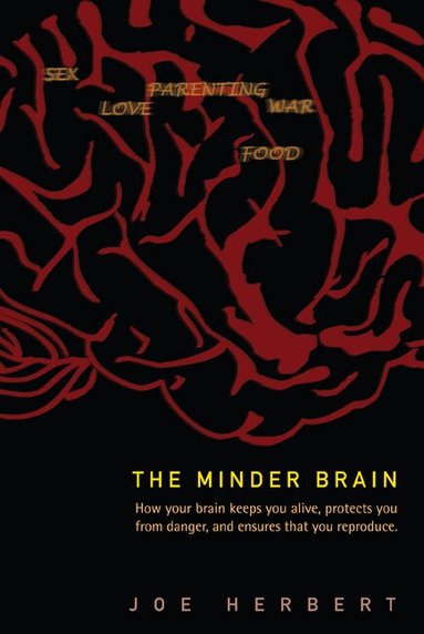 Joe Herbert - MINDER BRAIN, THE: HOW YOUR BRAIN KEEPS YOU ALIVE, PROTECTS YOU FROM DANGER, AND ENSURES THAT YOU REPRODUCE, Häftad