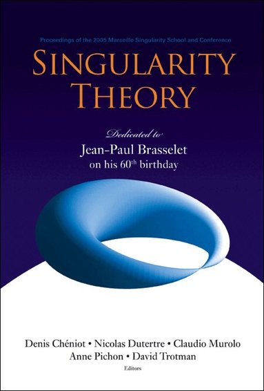 CHENIOT DENIS, Denis Chéniot, Nicolas Dutertre, Claudio Murolo, David Trotman, Anne Pichon - SINGULARITY THEORY: DEDICATED TO JEAN-PAUL BRASSELET ON HIS 60TH BIRTHDAY - PROCEEDINGS OF THE 2005 MARSEILLE SINGULARITY SCHOOL AND CONFERENCE, Inbunden