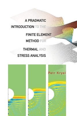 bokomslag Pragmatic Introduction To The Finite Element Method For Thermal And Stress Analysis, A: With The Matlab Toolkit Sofea