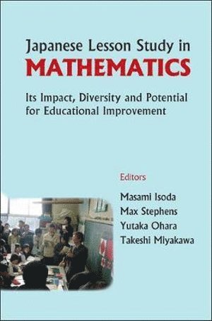 ISODA MASAMI, Masami Isoda, Max Stephens, Yutaka Ohara, Takeshi Miyakawa, Japan) Isoda, Masami (Univ Of Tsukuba, Australia) Stephens, Max (Univ Of Melbourne, Yutaka (.) Ohara, Japan) Miyakawa, Takeshi (Univ Of Tsukuba - Japanese Lesson Study In Mathematics: Its Impact, Diversity And Potential For Educational Improvement, Inbunden