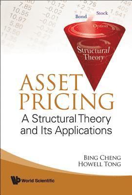 Bing Cheng, Howell A M Tong, China) Cheng, Bing (Chinese Academy Of Sciences, Uk) Tong, Howell A M (London School Of Economics, Howell A. M. Tong, CHENG BING - Asset Pricing: A Structural Theory And Its Applications, Inbunden