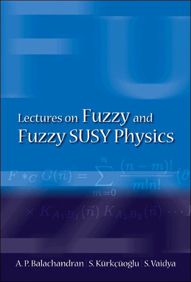 A P Balachandran, S Kürkçüoglu, S Vaidya - LECTURES ON FUZZY AND FUZZY SUSY PHYSICS, Inbunden
