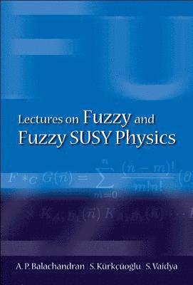 Lectures On Fuzzy And Fuzzy Susy Physics 1