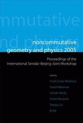 Noncommutative Geometry And Physics 2005 - Proceedings Of The International Sendai-beijing Joint Workshop 1