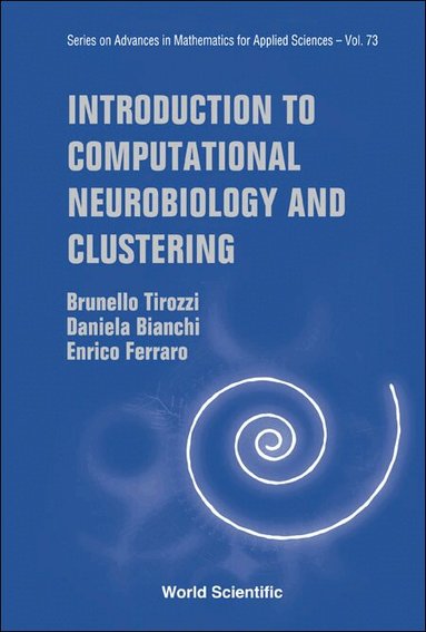 Brunello Tirozzi, Daniela Bianchi, Enrico Ferraro - INTRODUCTION TO COMPUTATIONAL NEUROBIOLOGY AND CLUSTERING, Inbunden